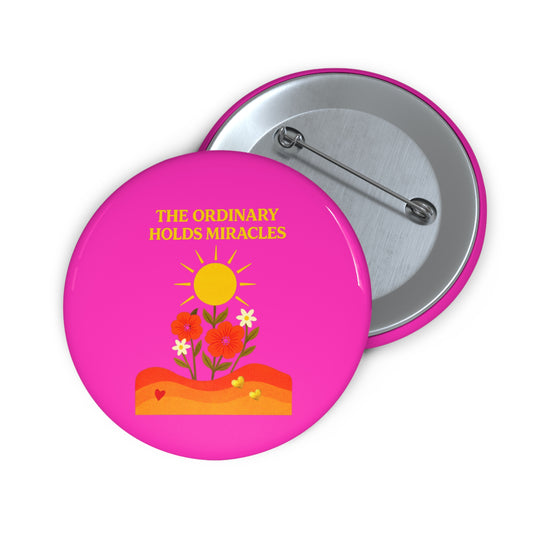 Custom Pin Buttons - The Ordinary Holds Miracles (Pink)