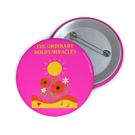 Custom Pin Buttons - The Ordinary Holds Miracles (pink)
